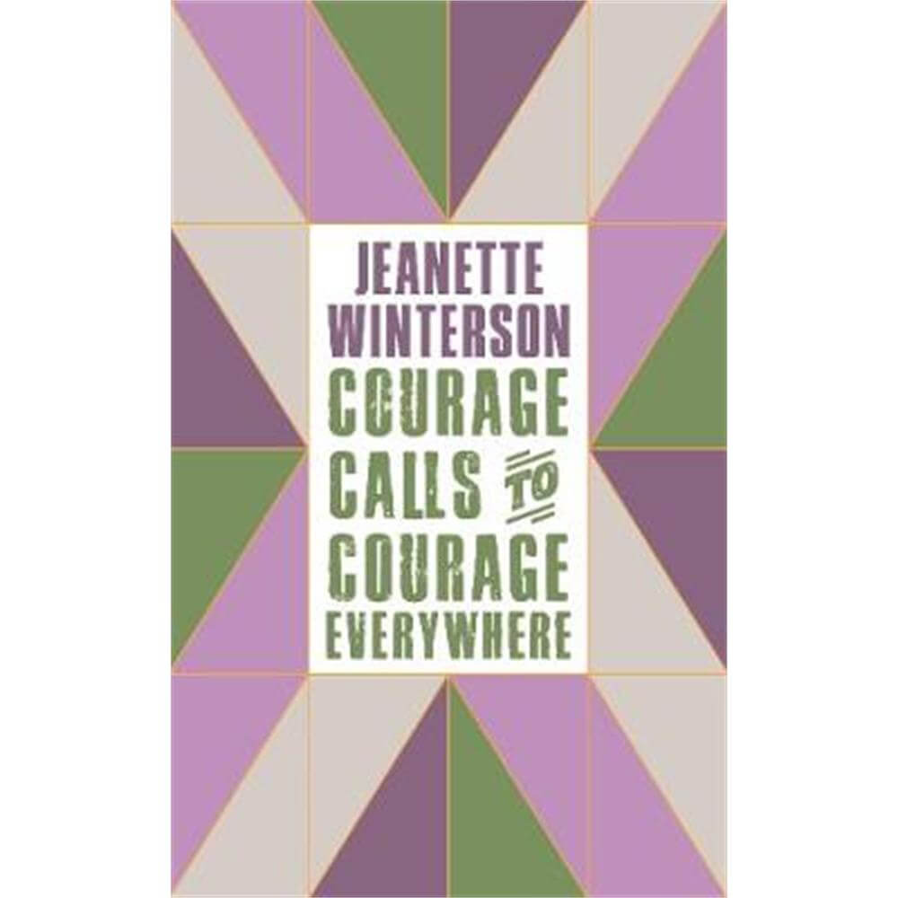 Courage Calls to Courage Everywhere (Hardback) - Jeanette Winterson